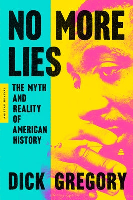 No More Lies: The Myth and Reality of American History by Gregory, Dick