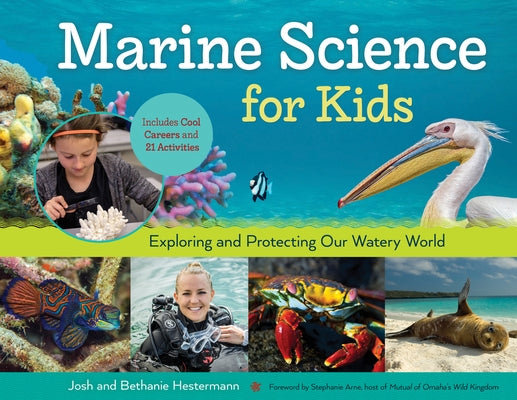 Marine Science for Kids, 66: Exploring and Protecting Our Watery World, Includes Cool Careers and 21 Activities by Hestermann, Bethanie