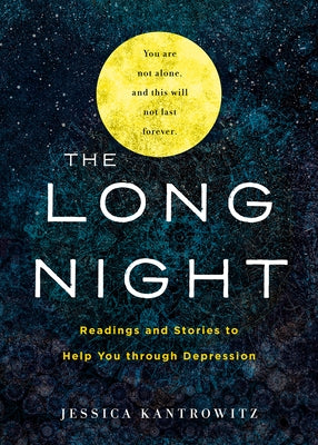 The Long Night: Readings and Stories to Help You through Depression by Kantrowitz, Jessica