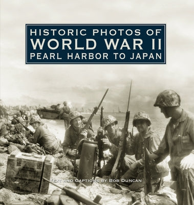 Historic Photos of World War II: Pearl Harbor to Japan by Duncan, Bob