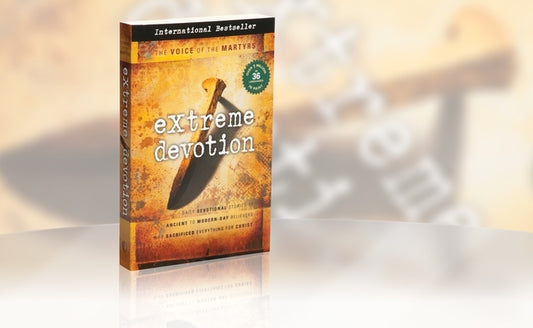 Extreme Devotion: Daily Devotional Stories of Ancient to Modern-Day Believers Who Sacrificed Everything for Christ by Voice of the Martyr