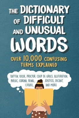 The Dictionary of Difficult and Unusual Words: Over 10,000 Confusing Terms Explained by Diagram Group