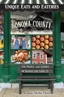 Unique Eats and Eateries of Sonoma County by Horn, Yvonne