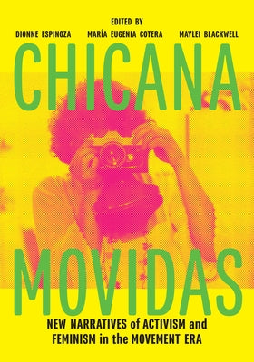 Chicana Movidas: New Narratives of Activism and Feminism in the Movement Era by Espinoza, Dionne