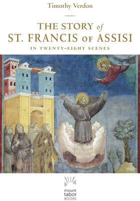 The Story of St. Francis of Assisi: In Twenty-Eight Scenes by Verdon, Timothy