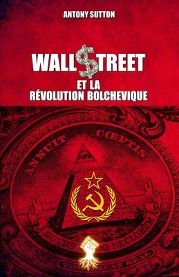 Wall Street et la révolution bolchevique: Nouvelle édition by Sutton, Antony