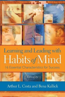 Learning and Leading with Habits of Mind: 16 Essential Characteristics for Success by Costa, Arthur L.