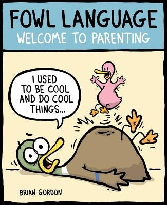 Fowl Language: Welcome to Parenting Volume 1 by Gordon, Brian