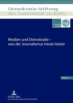 Medien Und Demokratie - Was Der Journalismus Heute Leistet by Demokratie-Stiftung Der