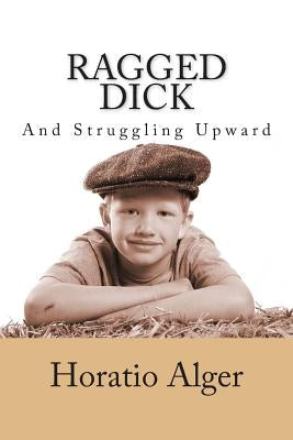 Ragged Dick and Struggling Upward by Alger, Horatio