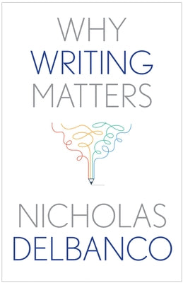 Why Writing Matters by Delbanco, Nicholas