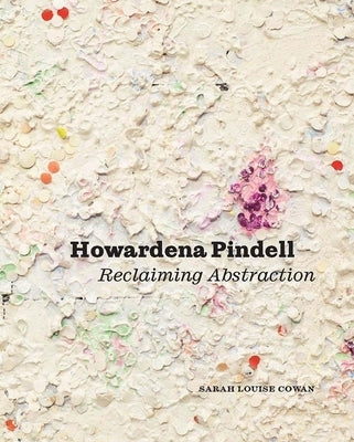 Howardena Pindell: Reclaiming Abstraction by Cowan, Sarah Louise