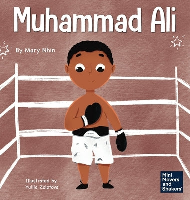Muhammad Ali: A Kid's Book About Being Courageous by Nhin, Mary