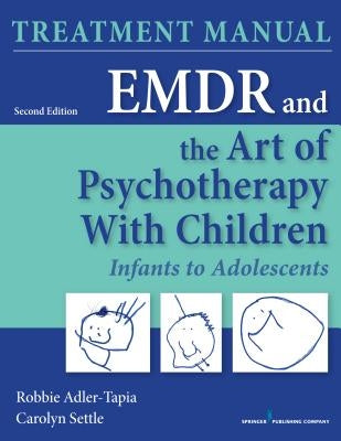 Emdr and the Art of Psychotherapy with Children: Infants to Adolescents Treatment Manual by Adler-Tapia, Robbie