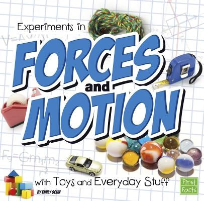 Experiments in Forces and Motion with Toys and Everyday Stuff by Sohn, Emily