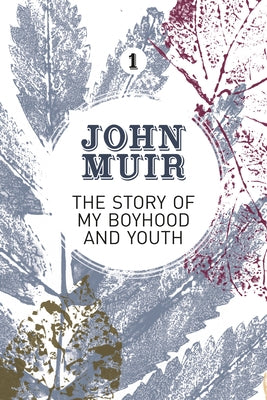 The Story of My Boyhood and Youth: An Early Years Biography of a Pioneering Environmentalist by Muir, John