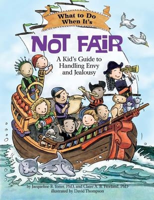 What to Do When It's Not Fair: A Kid's Guide to Handling Envy and Jealousy by Toner, Jacqueline B.