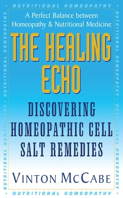 The Healing Echo: Discovering Homeopathic Cell Salt Remedies by McCabe, Vinton