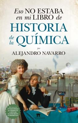 Eso No Estaba En Mi Libro de Historia de la Quimica by Navarro Yanez, Alejandro