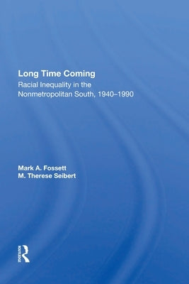 Long Time Coming: Racial Inequality in the Nonmetropolitan South, 1940-1990 by Fossett, Mark A.
