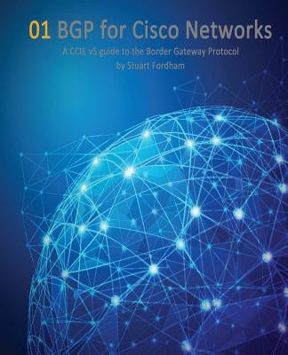 BGP for Cisco Networks: A CCIE v5 guide to the Border Gateway Protocol by Fordham, Stuart D.