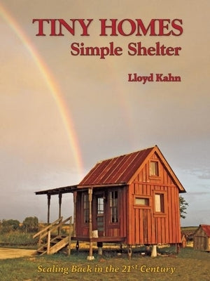 Tiny Homes: Simple Shelter: Scaling Back in the 21st Century by Kahn, Lloyd
