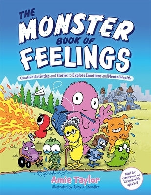 The Monster Book of Feelings: Creative Activities and Stories to Explore Emotions and Mental Health by Taylor, Amie