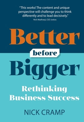 Better Before Bigger: Rethinking Business Success by Cramp, Nick