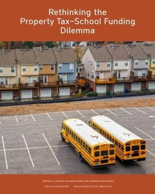 Rethinking the Property Tax-School Funding Dilemma by 