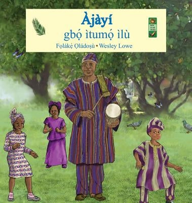 Ajayi: Gbo Itumo Ilu by Oladosu, Folake