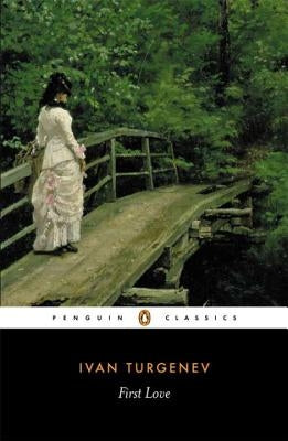First Love by Turgenev, Ivan Sergeevich