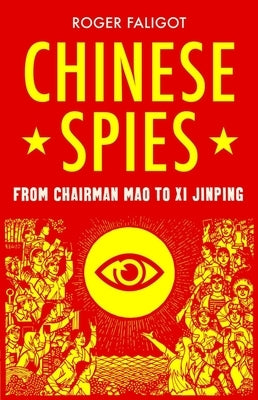 Chinese Spies: From Chairman Mao to Xi Jinping by Faligot, Roger