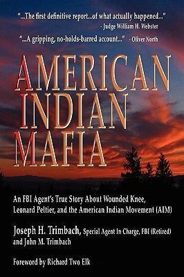 American Indian Mafia: An FBI Agent's True Story about Wounded Knee, Leonard Peltier, and the American Indian Movement (Aim) by Trimbach, Joseph H.