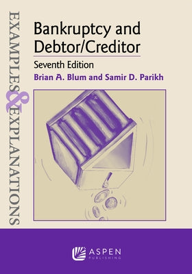 Examples & Explanations for Bankruptcy and Debtor/Creditor by Blum, Brian A.