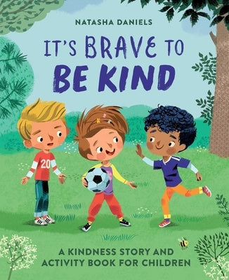 It's Brave to Be Kind: A Kindness Story and Activity Book for Children by Daniels, Natasha