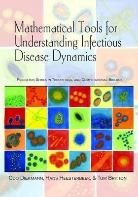 Mathematical Tools for Understanding Infectious Disease Dynamics by Diekmann, Odo