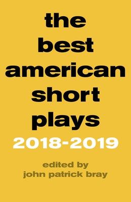 The Best American Short Plays 2018-2019 by Bray, John Patrick