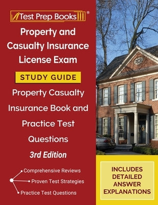 Property and Casualty Insurance License Exam Study Guide: Property Casualty Insurance Book and Practice Test Questions [3rd Edition] by Tpb Publishing