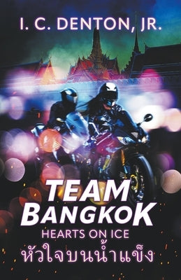 Team Bangkok: Hearts on Ice by Denton, I. C., Jr.