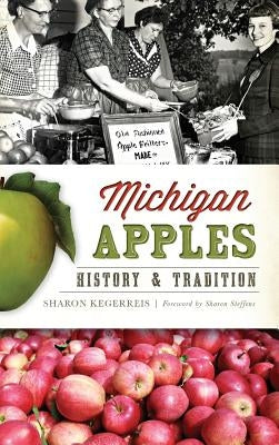 Michigan Apples: History & Tradition by Kegerreis, Sharon