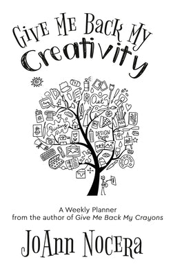 Give Me Back My Creativity: A Weekly Planner by Nocera, Joann