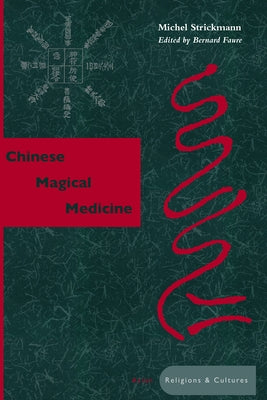 Chinese Magical Medicine by Strickmann, Michel