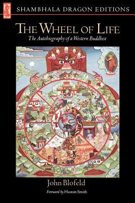 Wheel of Life: The Autobiography of a Western Buddhist by Blofeld, John Eaton Calthrope