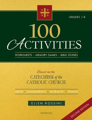 100 Activities Based on the Catechism of the Catholic Church by Rossini, Ellen