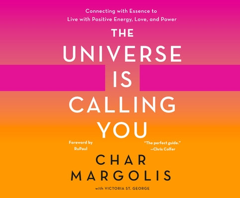 The Universe Is Calling You: Connecting with Essence to Live with Positive Energy, Love, and Power by Margolis, Char