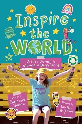 Inspire the World: A Kid's Journey to Making a Difference by Vance, Sammie