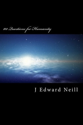 101 Questions for Humanity: Coffee Table Philosophy by Neill, J. Edward