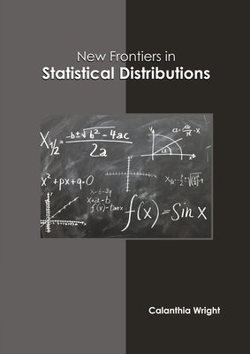 New Frontiers in Statistical Distributions by Wright, Calanthia