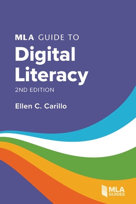 MLA Guide to Digital Literacy by Carillo, Ellen C.