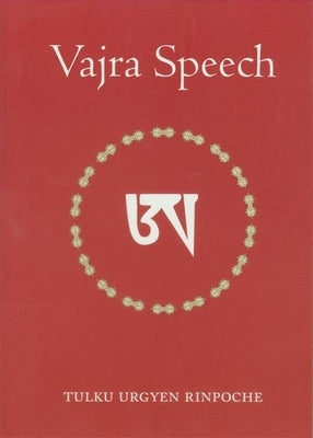 Vajra Speech: Pith Instructions for the Dzogchen Yogi by Rinpoche, Tulku Urgyen